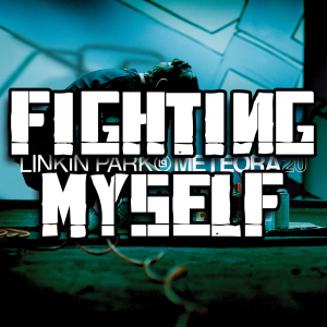 Zzzzz 1689871554fighting Myself — Every Linkin Park Song (1997 - 2026) option 279
