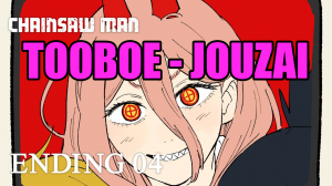 Chainsaw Man Ending 4 Full -『Jouzai』by TOOBOE 