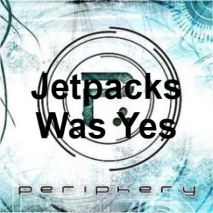 Meaning of Jetpacks Was Yes! by Periphery