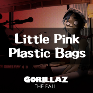 Gorillaz - Little Pink Plastic Bags - The Fall 
