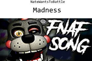 Five Nights At Freddy's [FNaF] Song Madness- NateWantsToBattle