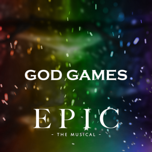 God games in EPIC: The Musical 