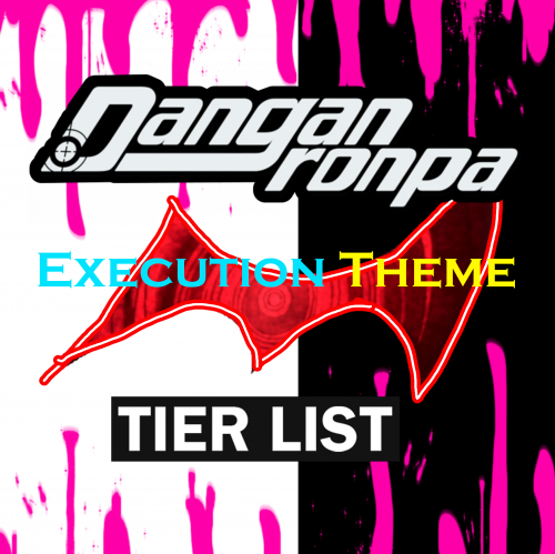 Create a Danganronpa Execution Themes & BDA Themes made by Me Tier List ...