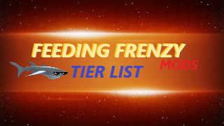 Create a Feeding Frenzy mods Tier List - TierMaker
