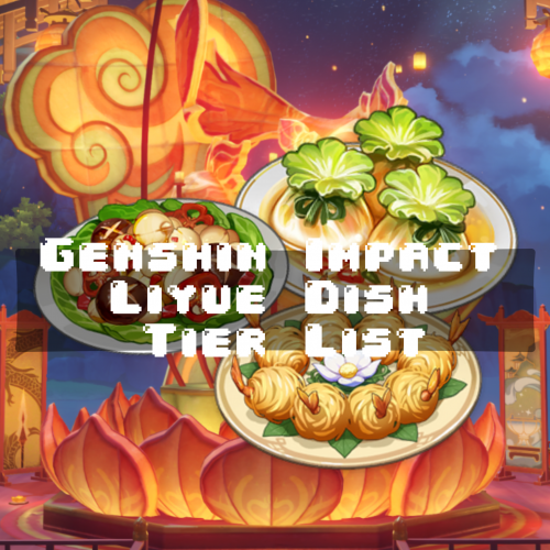 Create a Genshin Impact Liyue Dishes Tier List TierMaker
