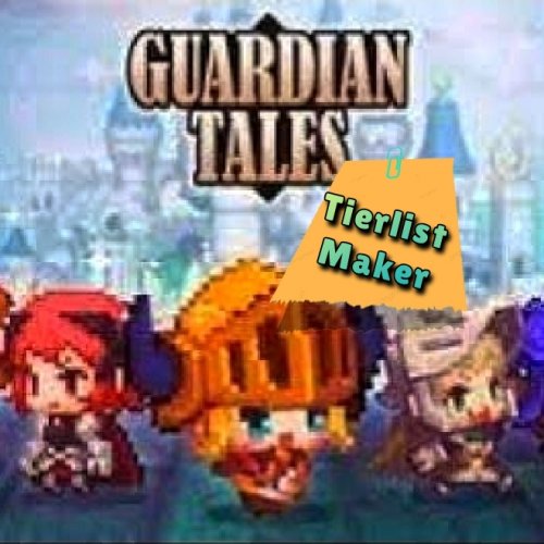 Create a Guardian tales Tierlist [Overall] Tier List TierMaker
