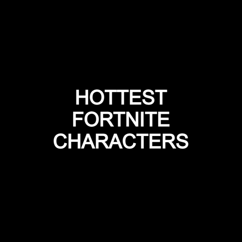 Hottest Fortnite Characters Tier List (Community Rankings) - TierMaker