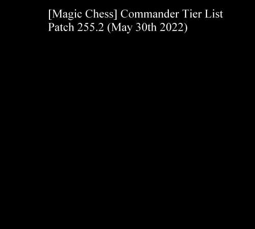 Magic Chess] Commander Tier List (Patch v.255.2) : r/MobileLegendsGame