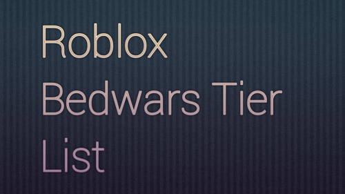 Create a roblox bedwars updates Tier List - TierMaker