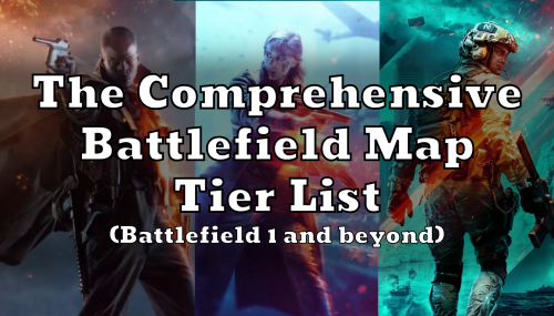 Create a The Comprehensive Battlefield Maps (Bf1 & after) Tier List - TierMaker