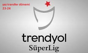 Create a Trendyol Süperlig 23-24 Sezonu 3 büyükler transfer listesi ...